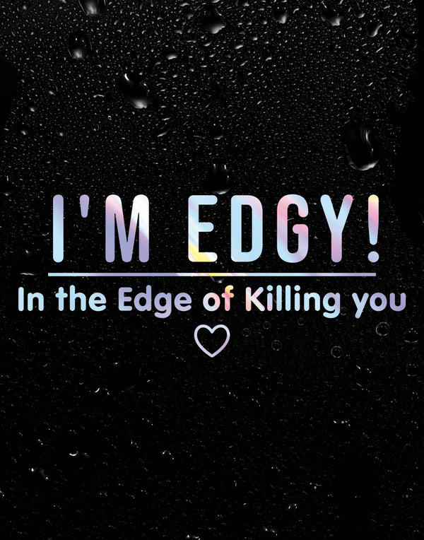 Phrase Sticker - I`m Edgy, in the edge of killing you!