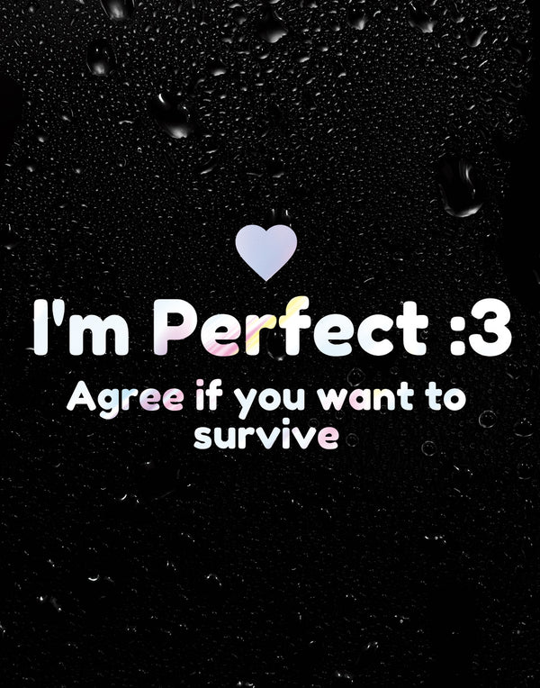 Phrase Sticker - I`m Perfect, Agree if you want to Survive